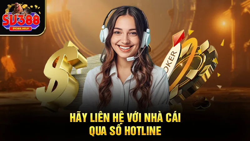 Hãy liên hệ với nhà cái Sv388 qua số hotline