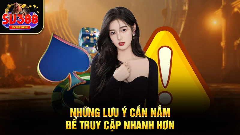 Những lưu ý cần nắm để truy cập nhanh hơn