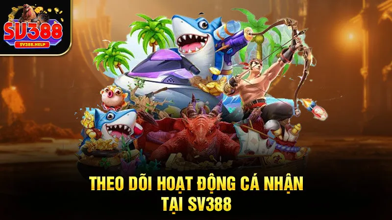 Theo dõi hoạt động cá nhân tại Sv388